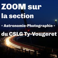 ZOOM sur la section Astronomie-Photographie du CSLG Ty-Vougeret