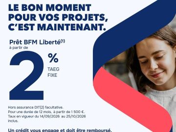 [Espace Partenaires - Banque BFM]

Avec le Prêt BFM Liberté, notre partenaire la Banque Française Mutualiste vous permet de financer vos projets à votre...